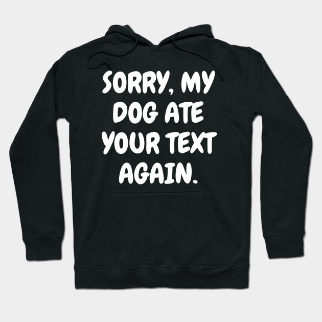 Sorry, my dog ate your text again Hoodie by Word and Saying